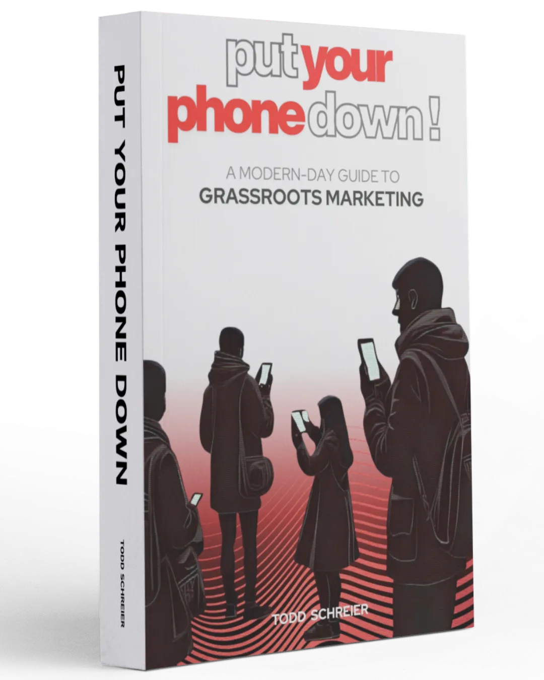 Put Your Phone Down! — A Modern-Day Guide to Grassroots Marketing, by Todd Schreier